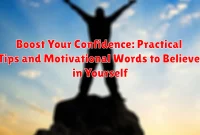 Boost Your Confidence: Practical Tips and Motivational Words to Believe in Yourself