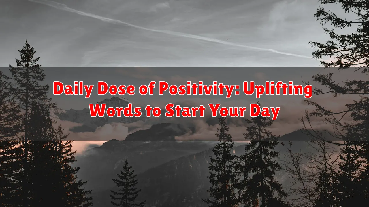 Daily Dose of Positivity: Uplifting Words to Start Your Day