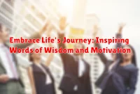 Embrace Life's Journey: Inspiring Words of Wisdom and Motivation