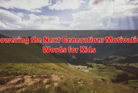 Empowering the Next Generation: Motivational Words for Kids