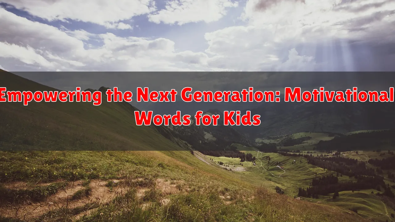 Empowering the Next Generation: Motivational Words for Kids