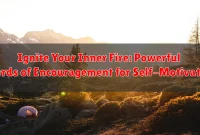 Ignite Your Inner Fire: Powerful Words of Encouragement for Self-Motivation