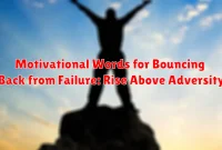 Motivational Words for Bouncing Back from Failure: Rise Above Adversity