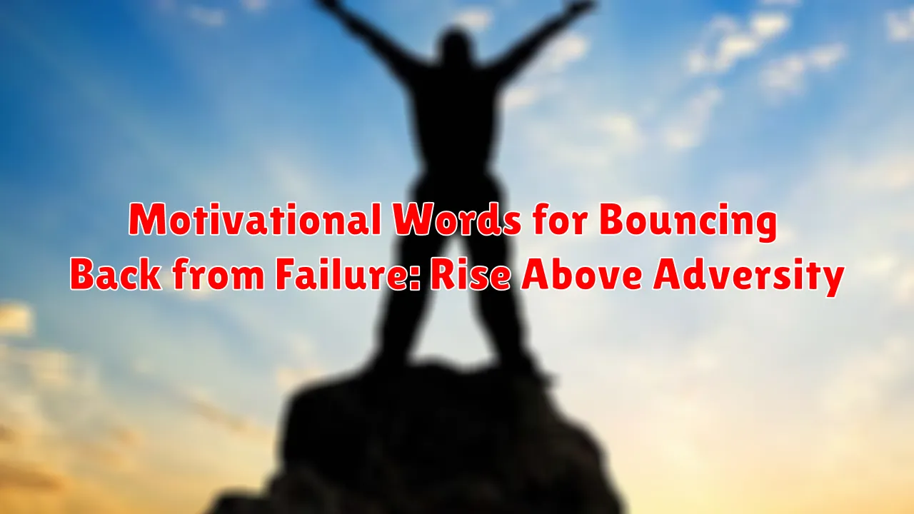 Motivational Words for Bouncing Back from Failure: Rise Above Adversity