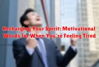 Recharging Your Spirit: Motivational Words for When You're Feeling Tired