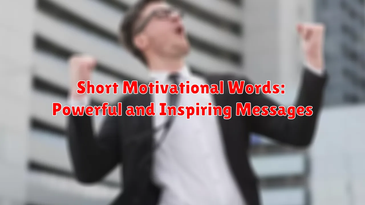 Short Motivational Words: Powerful and Inspiring Messages