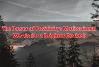 The Power of Positivity: Motivational Words for a Brighter Outlook