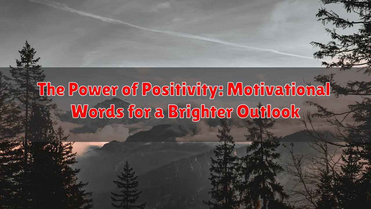 The Power of Positivity: Motivational Words for a Brighter Outlook
