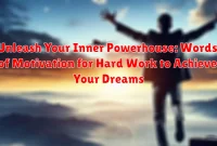 Unleash Your Inner Powerhouse: Words of Motivation for Hard Work to Achieve Your Dreams
