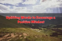Uplifting Words to Encourage a Positive Mindset