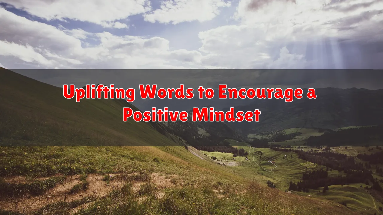 Uplifting Words to Encourage a Positive Mindset