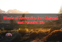 Words of Motivation for a Relaxed and Peaceful Life